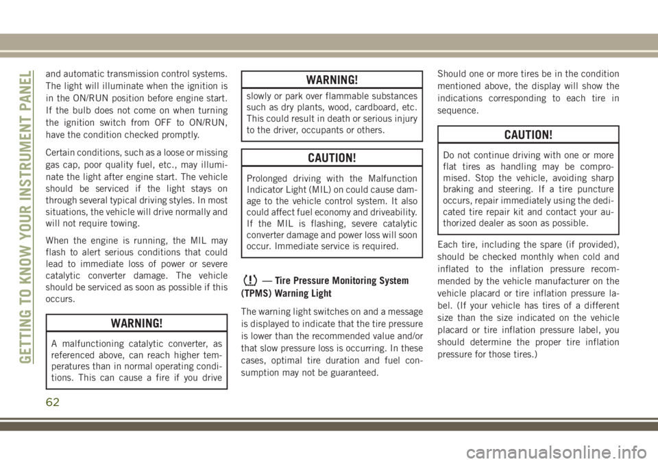 JEEP WRANGLER 2020  Owner handbook (in English) and automatic transmission control systems.
The light will illuminate when the ignition is
in the ON/RUN position before engine start.
If the bulb does not come on when turning
the ignition switch fro