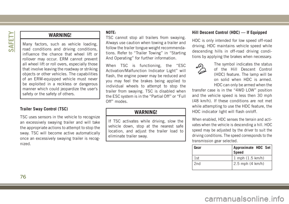 JEEP WRANGLER 2020 Owner handbook (in English) WARNING!
Many factors, such as vehicle loading,
road conditions and driving conditions,
influence the chance that wheel lift or
rollover may occur. ERM cannot prevent
all wheel lift or roll overs, esp JEEP WRANGLER 2020 Owner handbook (in English) WARNING!
Many factors, such as vehicle loading,
road conditions and driving conditions,
influence the chance that wheel lift or
rollover may occur. ERM cannot prevent
all wheel lift or roll overs, esp