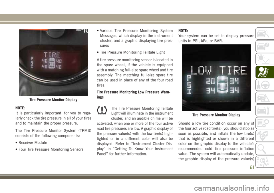 JEEP WRANGLER 2020 Owner handbook (in English) NOTE:
It is particularly important, for you to regu-
larly check the tire pressure in all of your tires
and to maintain the proper pressure.
The Tire Pressure Monitor System (TPMS)
consists of the fol JEEP WRANGLER 2020 Owner handbook (in English) NOTE:
It is particularly important, for you to regu-
larly check the tire pressure in all of your tires
and to maintain the proper pressure.
The Tire Pressure Monitor System (TPMS)
consists of the fol