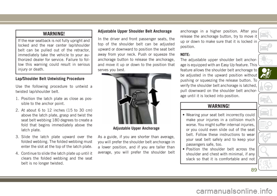 JEEP WRANGLER 2020 Owner handbook (in English) WARNING!
If the rear seatback is not fully upright and
locked and the rear center lap/shoulder
belt can be pulled out of the retractor,
immediately take the vehicle to your au-
thorized dealer for ser JEEP WRANGLER 2020 Owner handbook (in English) WARNING!
If the rear seatback is not fully upright and
locked and the rear center lap/shoulder
belt can be pulled out of the retractor,
immediately take the vehicle to your au-
thorized dealer for ser