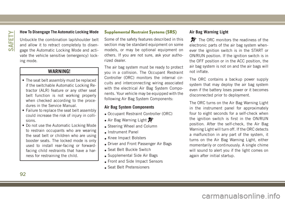 JEEP WRANGLER 2019  Owner handbook (in English) How To Disengage The Automatic Locking Mode
Unbuckle the combination lap/shoulder belt
and allow it to retract completely to disen-
gage the Automatic Locking Mode and acti-
vate the vehicle sensitive