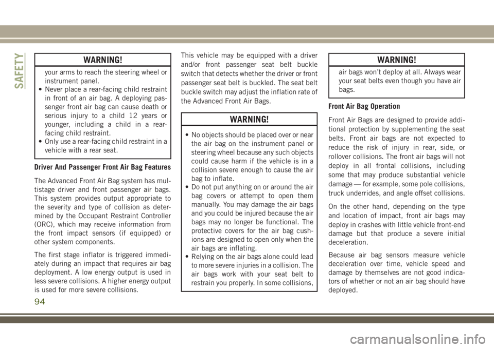 JEEP WRANGLER 2020 Owner handbook (in English) WARNING!
your arms to reach the steering wheel or
instrument panel.
• Never place a rear-facing child restraint
in front of an air bag. A deploying pas-
senger front air bag can cause death or
serio JEEP WRANGLER 2020 Owner handbook (in English) WARNING!
your arms to reach the steering wheel or
instrument panel.
• Never place a rear-facing child restraint
in front of an air bag. A deploying pas-
senger front air bag can cause death or
serio