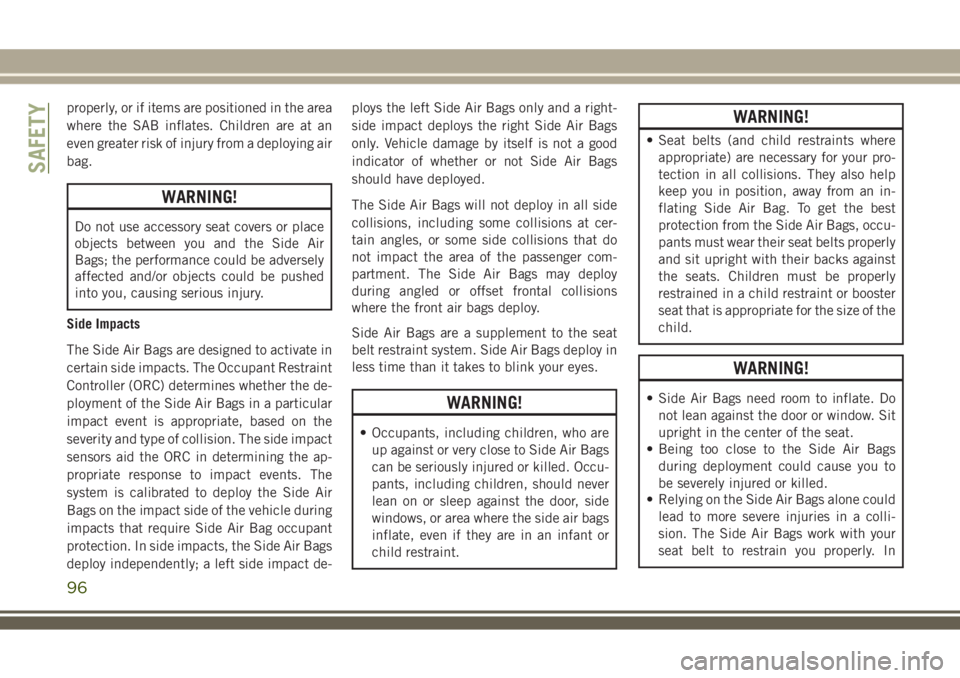 JEEP WRANGLER 2020 Owner handbook (in English) properly, or if items are positioned in the area
where the SAB inflates. Children are at an
even greater risk of injury from a deploying air
bag.
WARNING!
Do not use accessory seat covers or place
obj JEEP WRANGLER 2020 Owner handbook (in English) properly, or if items are positioned in the area
where the SAB inflates. Children are at an
even greater risk of injury from a deploying air
bag.
WARNING!
Do not use accessory seat covers or place
obj