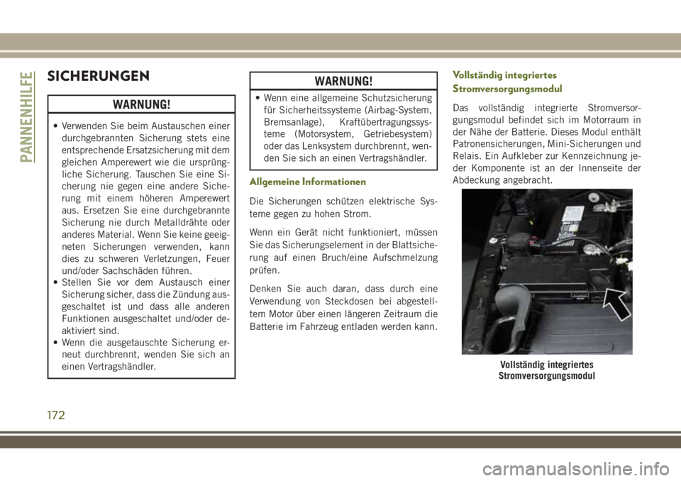JEEP WRANGLER 2018 Betriebsanleitung (in German) SICHERUNGEN
WARNUNG!
• Verwenden Sie beim Austauschen einer
durchgebrannten Sicherung stets eine
entsprechende Ersatzsicherung mit dem
gleichen Amperewert wie die ursprüng-
liche Sicherung. Tausche JEEP WRANGLER 2018 Betriebsanleitung (in German) SICHERUNGEN
WARNUNG!
• Verwenden Sie beim Austauschen einer
durchgebrannten Sicherung stets eine
entsprechende Ersatzsicherung mit dem
gleichen Amperewert wie die ursprüng-
liche Sicherung. Tausche