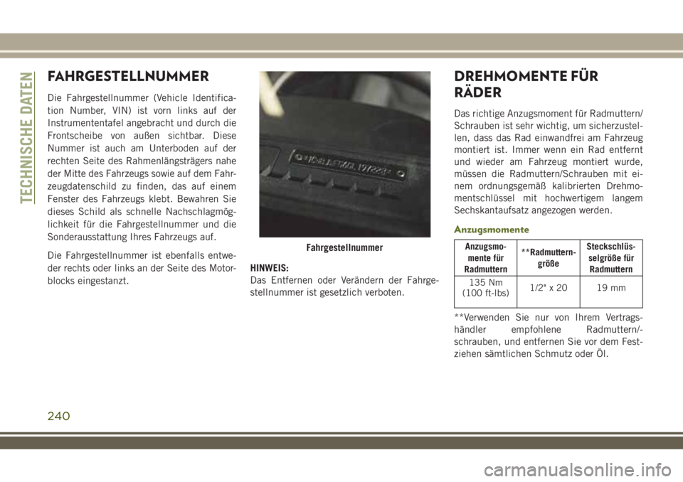 JEEP WRANGLER 2020  Betriebsanleitung (in German) FAHRGESTELLNUMMER
Die Fahrgestellnummer (Vehicle Identifica-
tion Number, VIN) ist vorn links auf der
Instrumententafel angebracht und durch die
Frontscheibe von außen sichtbar. Diese
Nummer ist auch