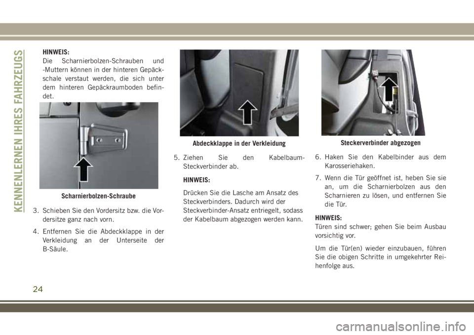 JEEP WRANGLER 2018 Betriebsanleitung (in German) HINWEIS:
Die Scharnierbolzen-Schrauben und
-Muttern können in der hinteren Gepäck-
schale verstaut werden, die sich unter
dem hinteren Gepäckraumboden befin-
det.
3. Schieben Sie den Vordersitz bzw JEEP WRANGLER 2018 Betriebsanleitung (in German) HINWEIS:
Die Scharnierbolzen-Schrauben und
-Muttern können in der hinteren Gepäck-
schale verstaut werden, die sich unter
dem hinteren Gepäckraumboden befin-
det.
3. Schieben Sie den Vordersitz bzw