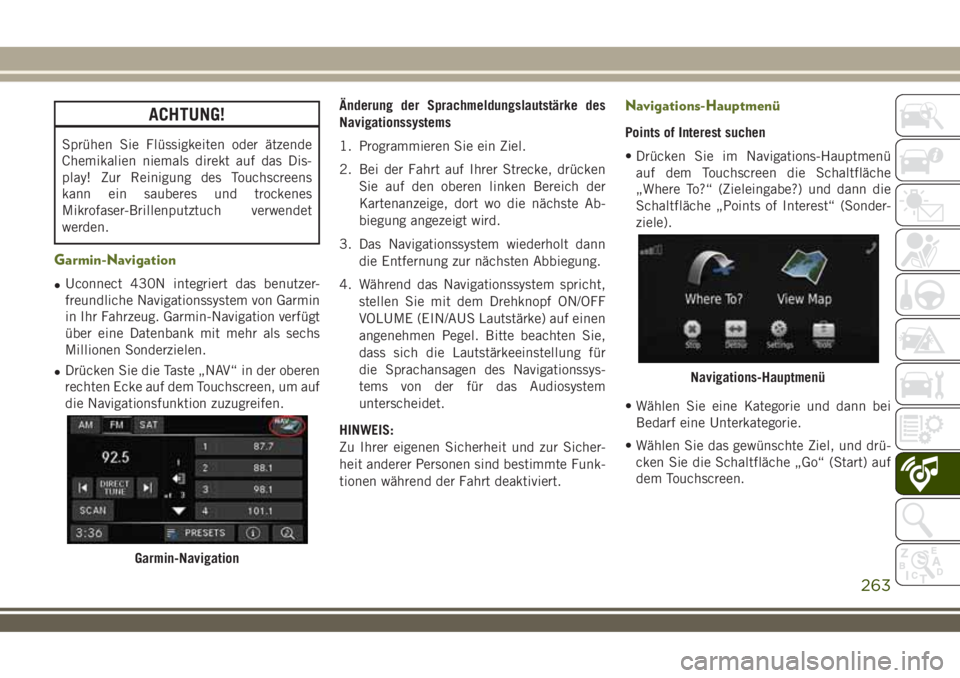JEEP WRANGLER 2018 Betriebsanleitung (in German) ACHTUNG!
Sprühen Sie Flüssigkeiten oder ätzende
Chemikalien niemals direkt auf das Dis-
play! Zur Reinigung des Touchscreens
kann ein sauberes und trockenes
Mikrofaser-Brillenputztuch verwendet
wer JEEP WRANGLER 2018 Betriebsanleitung (in German) ACHTUNG!
Sprühen Sie Flüssigkeiten oder ätzende
Chemikalien niemals direkt auf das Dis-
play! Zur Reinigung des Touchscreens
kann ein sauberes und trockenes
Mikrofaser-Brillenputztuch verwendet
wer