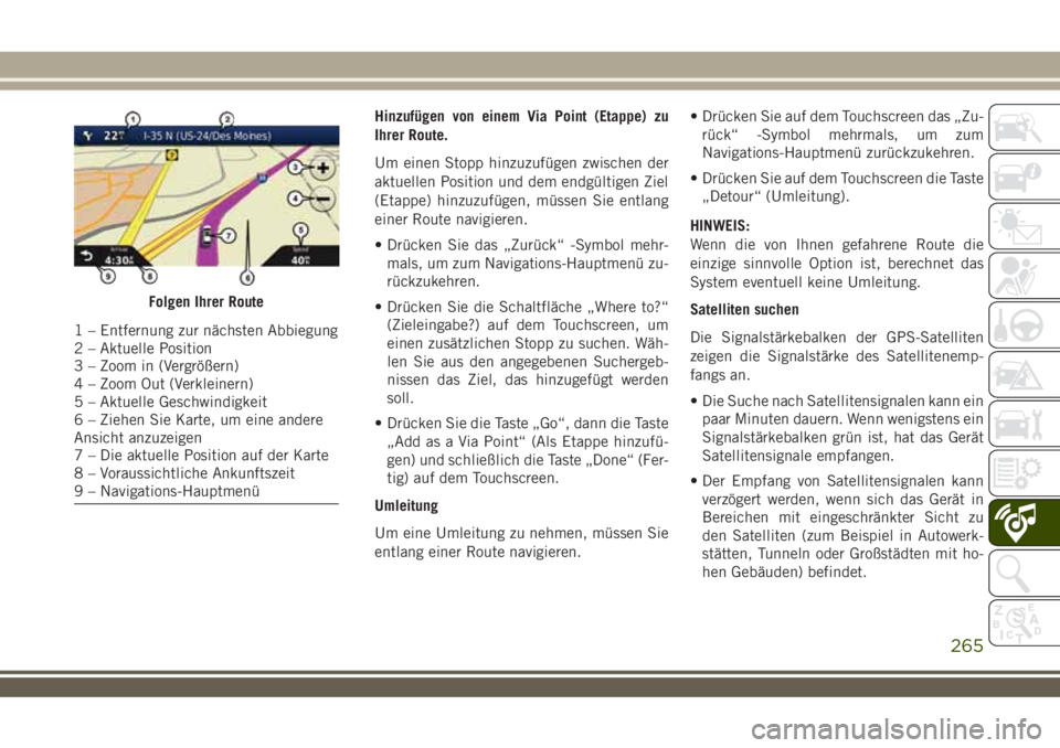 JEEP WRANGLER 2021  Betriebsanleitung (in German) Hinzufügen von einem Via Point (Etappe) zu
Ihrer Route.
Um einen Stopp hinzuzufügen zwischen der
aktuellen Position und dem endgültigen Ziel
(Etappe) hinzuzufügen, müssen Sie entlang
einer Route 
