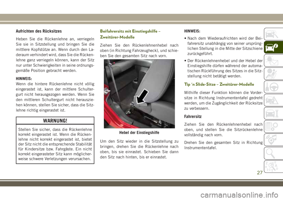 JEEP WRANGLER 2018 Betriebsanleitung (in German) Aufrichten des Rücksitzes
Heben Sie die Rückenlehne an, verriegeln
Sie sie in Sitzstellung und bringen Sie die
mittlere Kopfstütze an. Wenn durch den La-
deraum verhindert wird, dass Sie die Rücke JEEP WRANGLER 2018 Betriebsanleitung (in German) Aufrichten des Rücksitzes
Heben Sie die Rückenlehne an, verriegeln
Sie sie in Sitzstellung und bringen Sie die
mittlere Kopfstütze an. Wenn durch den La-
deraum verhindert wird, dass Sie die Rücke