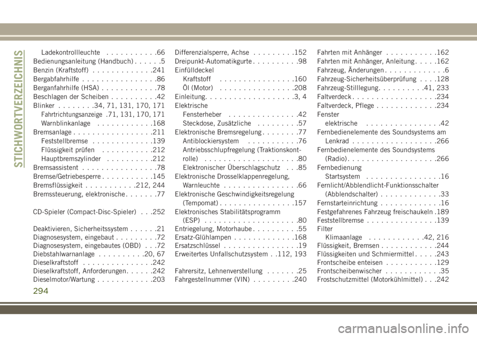 JEEP WRANGLER 2018  Betriebsanleitung (in German) Ladekontrollleuchte...........66
Bedienungsanleitung (Handbuch)......5
Benzin (Kraftstoff).............241
Bergabfahrhilfe................86
Berganfahrhilfe (HSA)............78
Beschlagen der Scheiben