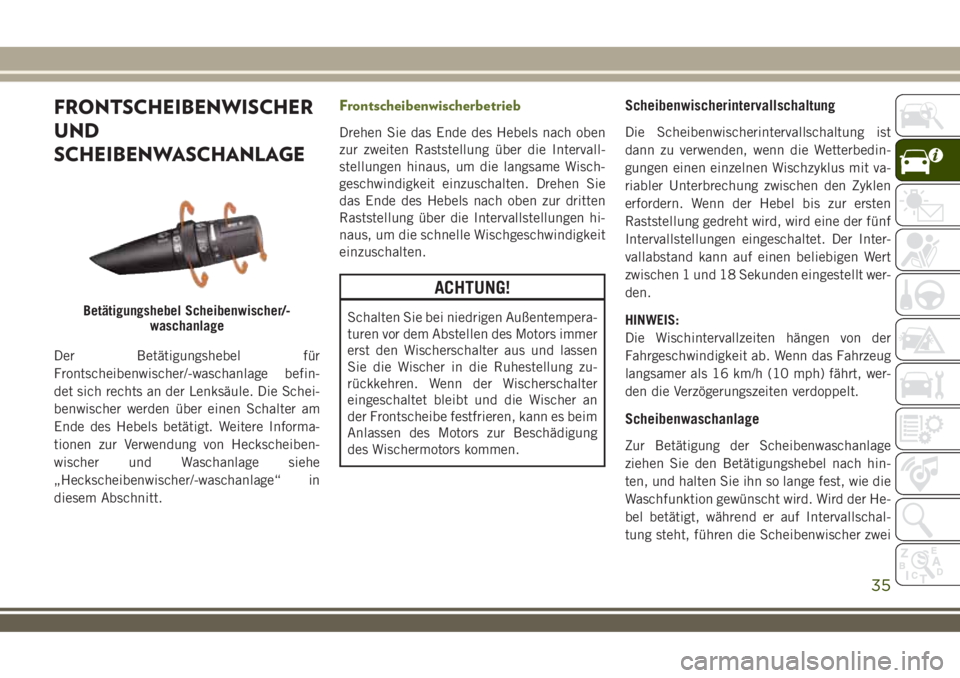JEEP WRANGLER 2020 Betriebsanleitung (in German) FRONTSCHEIBENWISCHER
UND
SCHEIBENWASCHANLAGE
Der Betätigungshebel für
Frontscheibenwischer/-waschanlage befin-
det sich rechts an der Lenksäule. Die Schei-
benwischer werden über einen Schalter am JEEP WRANGLER 2020 Betriebsanleitung (in German) FRONTSCHEIBENWISCHER
UND
SCHEIBENWASCHANLAGE
Der Betätigungshebel für
Frontscheibenwischer/-waschanlage befin-
det sich rechts an der Lenksäule. Die Schei-
benwischer werden über einen Schalter am