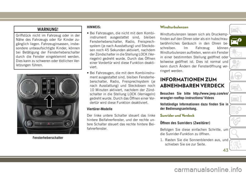 JEEP WRANGLER 2021  Betriebsanleitung (in German) WARNUNG!
Griffstück nicht im Fahrzeug oder in der
Nähe des Fahrzeugs oder für Kinder zu-
gänglich liegen. Fahrzeuginsassen, insbe-
sondere unbeaufsichtigte Kinder, können
bei Betätigung der Fens