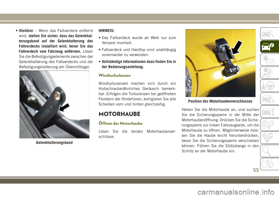 JEEP WRANGLER 2020 Betriebsanleitung (in German) •Viertürer– Wenn das Faltverdeck entfernt
wird,stellen Sie sicher, dass das Gelenkhal-
terungsband auf der Gelenkhalterung des
Faltverdecks installiert wird, bevor Sie das
Faltverdeck vom Fahrzeu JEEP WRANGLER 2020 Betriebsanleitung (in German) •Viertürer– Wenn das Faltverdeck entfernt
wird,stellen Sie sicher, dass das Gelenkhal-
terungsband auf der Gelenkhalterung des
Faltverdecks installiert wird, bevor Sie das
Faltverdeck vom Fahrzeu