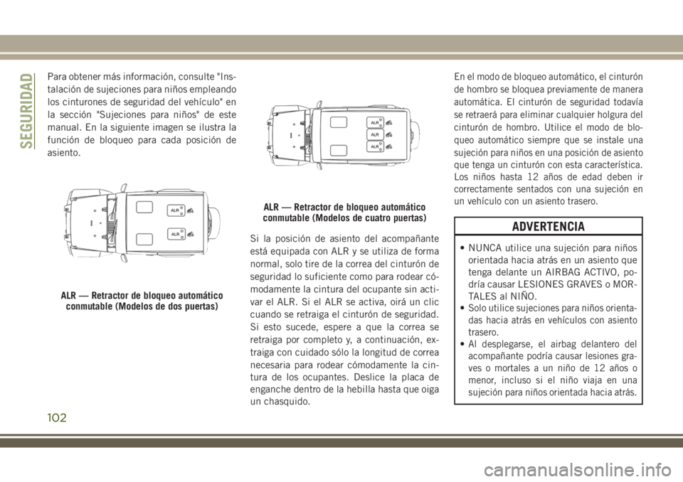JEEP WRANGLER 2018 Manual de Empleo y Cuidado (in Spanish) Para obtener más información, consulte "Ins-
talación de sujeciones para niños empleando
los cinturones de seguridad del vehÃculo" en
la sección "Sujeciones para niños" de este
JEEP WRANGLER 2018 Manual de Empleo y Cuidado (in Spanish) Para obtener más información, consulte "Ins-
talación de sujeciones para niños empleando
los cinturones de seguridad del vehÃculo" en
la sección "Sujeciones para niños" de este
