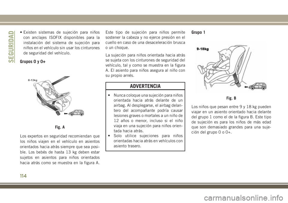 JEEP WRANGLER 2018 Manual de Empleo y Cuidado (in Spanish) • Existen sistemas de sujeción para niños
con anclajes ISOFIX disponibles para la
instalación del sistema de sujeción para
niños en el vehículo sin usar los cinturones
de seguridad del vehícu JEEP WRANGLER 2018 Manual de Empleo y Cuidado (in Spanish) • Existen sistemas de sujeción para niños
con anclajes ISOFIX disponibles para la
instalación del sistema de sujeción para
niños en el vehículo sin usar los cinturones
de seguridad del vehícu