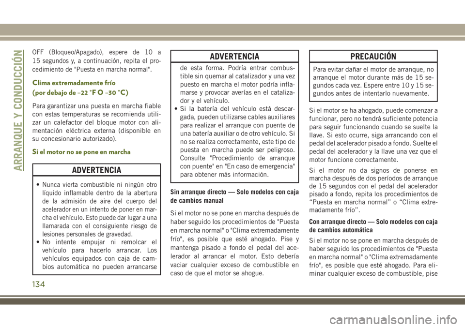 JEEP WRANGLER 2020  Manual de Empleo y Cuidado (in Spanish) OFF (Bloqueo/Apagado), espere de 10 a
15 segundos y, a continuación, repita el pro-
cedimiento de "Puesta en marcha normal".
Clima extremadamente frío
(por debajo de –22 °F O –30 °C)
P