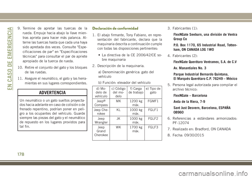 JEEP WRANGLER 2018  Manual de Empleo y Cuidado (in Spanish) 9. Termine de apretar las tuercas de la
rueda. Empuje hacia abajo la llave mien-
tras aprieta para hacer más palanca. Al-
terne las tuercas hasta que cada una haya
sido apretada dos veces. Consulte &