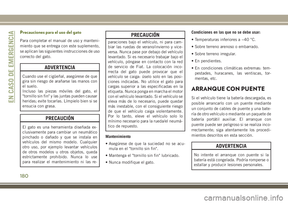 JEEP WRANGLER 2018 Manual de Empleo y Cuidado (in Spanish) Precauciones para el uso del gato
Para completar el manual de uso y manteni-
miento que se entrega con este suplemento,
se aplican las siguientes instrucciones de uso
correcto del gato.
ADVERTENCIA
Cu JEEP WRANGLER 2018 Manual de Empleo y Cuidado (in Spanish) Precauciones para el uso del gato
Para completar el manual de uso y manteni-
miento que se entrega con este suplemento,
se aplican las siguientes instrucciones de uso
correcto del gato.
ADVERTENCIA
Cu