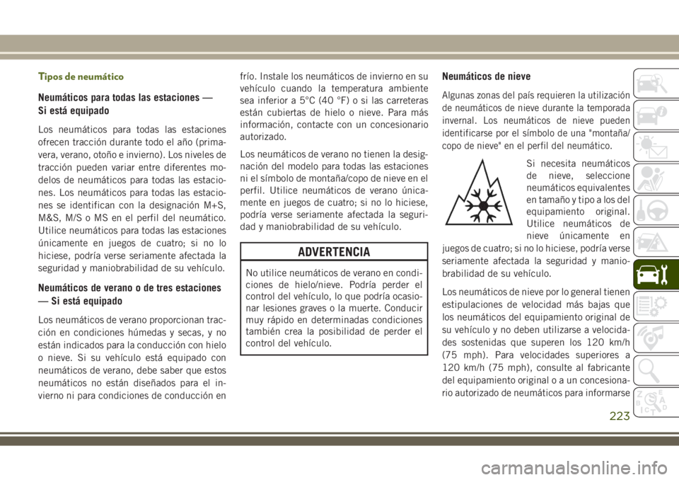 JEEP WRANGLER 2018  Manual de Empleo y Cuidado (in Spanish) Tipos de neumático
Neumáticos para todas las estaciones —
Si está equipado
Los neumáticos para todas las estaciones
ofrecen tracción durante todo el año (prima-
vera, verano, otoño e invierno