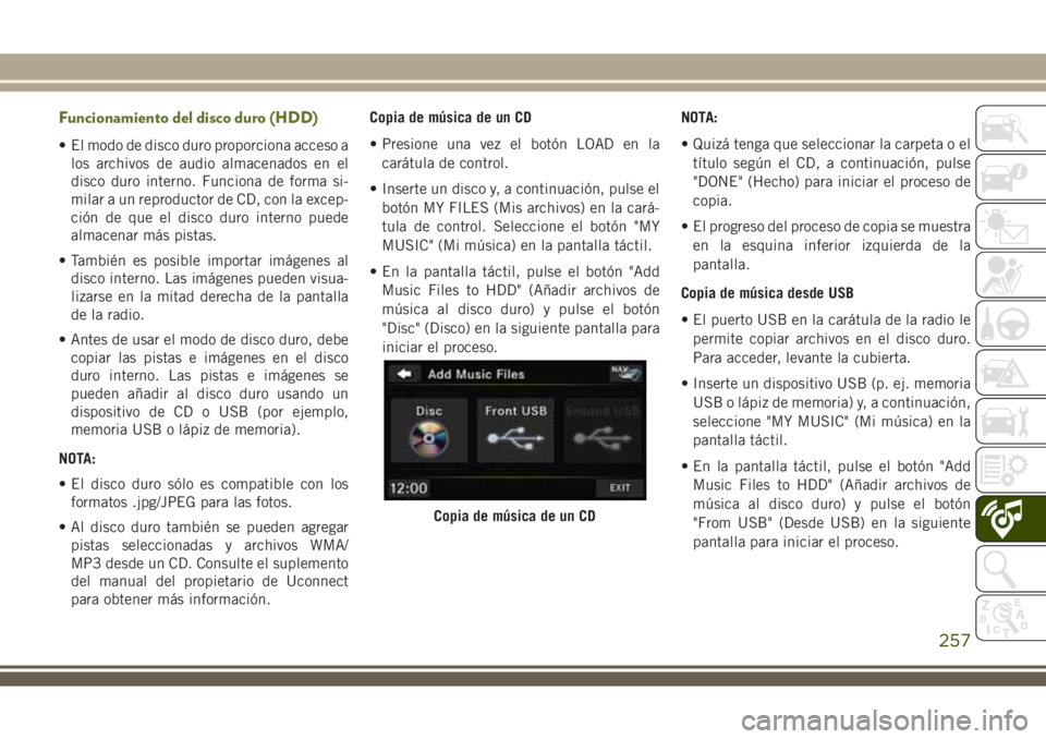 JEEP WRANGLER 2018 Manual de Empleo y Cuidado (in Spanish) Funcionamiento del disco duro (HDD)
• El modo de disco duro proporciona acceso a
los archivos de audio almacenados en el
disco duro interno. Funciona de forma si-
milar a un reproductor de CD, con l JEEP WRANGLER 2018 Manual de Empleo y Cuidado (in Spanish) Funcionamiento del disco duro (HDD)
• El modo de disco duro proporciona acceso a
los archivos de audio almacenados en el
disco duro interno. Funciona de forma si-
milar a un reproductor de CD, con l