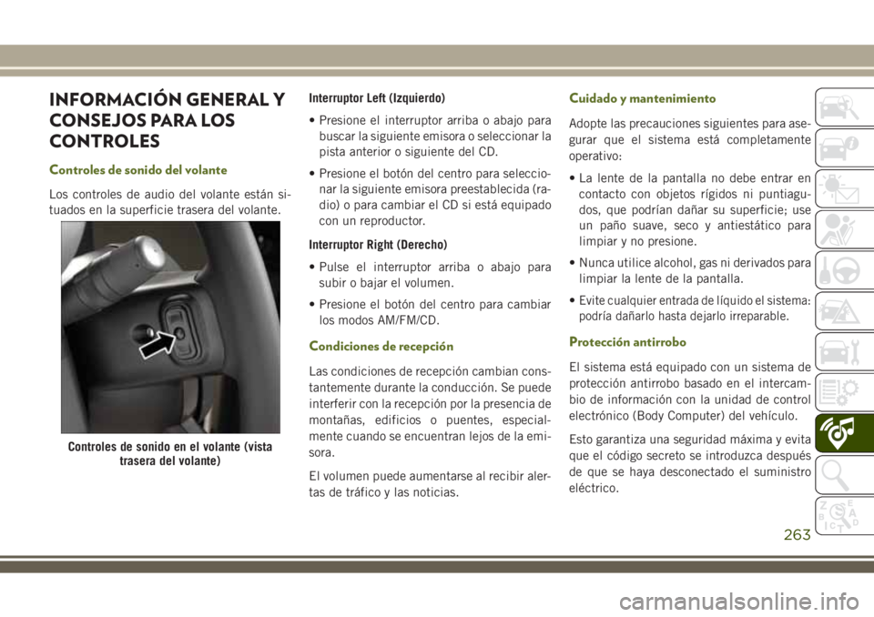 JEEP WRANGLER 2020  Manual de Empleo y Cuidado (in Spanish) INFORMACIÓN GENERAL Y
CONSEJOS PARA LOS
CONTROLES
Controles de sonido del volante
Los controles de audio del volante están si-
tuados en la superficie trasera del volante.Interruptor Left (Izquierdo