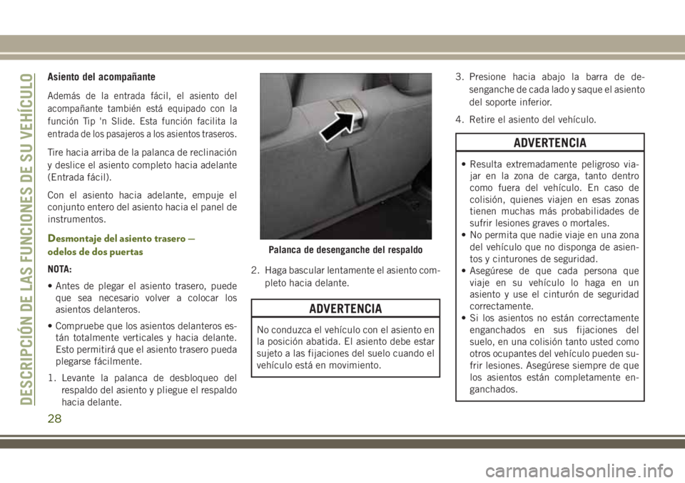 JEEP WRANGLER 2020 Manual de Empleo y Cuidado (in Spanish) Asiento del acompañante
Además de la entrada fácil, el asiento del
acompañante también está equipado con la
función Tip 'n Slide. Esta función facilita la
entrada de los pasajeros a los as JEEP WRANGLER 2020 Manual de Empleo y Cuidado (in Spanish) Asiento del acompañante
Además de la entrada fácil, el asiento del
acompañante también está equipado con la
función Tip 'n Slide. Esta función facilita la
entrada de los pasajeros a los as