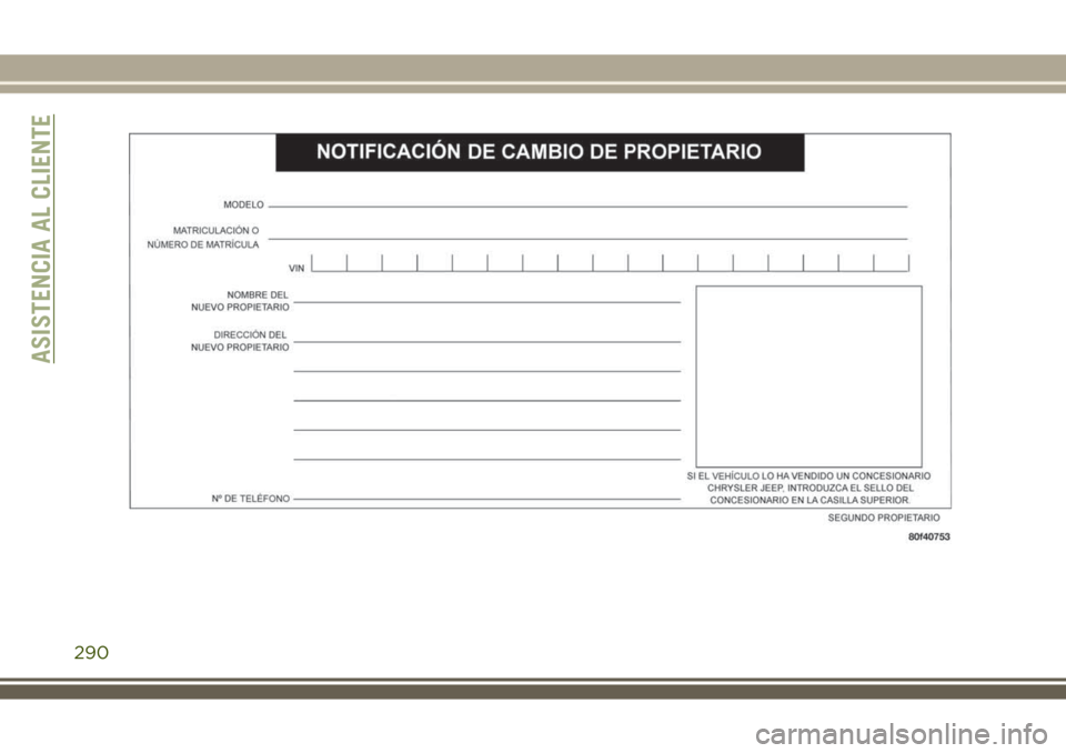 JEEP WRANGLER 2018 Manual de Empleo y Cuidado (in Spanish) ASISTENCIA AL CLIENTE
290 JEEP WRANGLER 2018 Manual de Empleo y Cuidado (in Spanish) ASISTENCIA AL CLIENTE
290