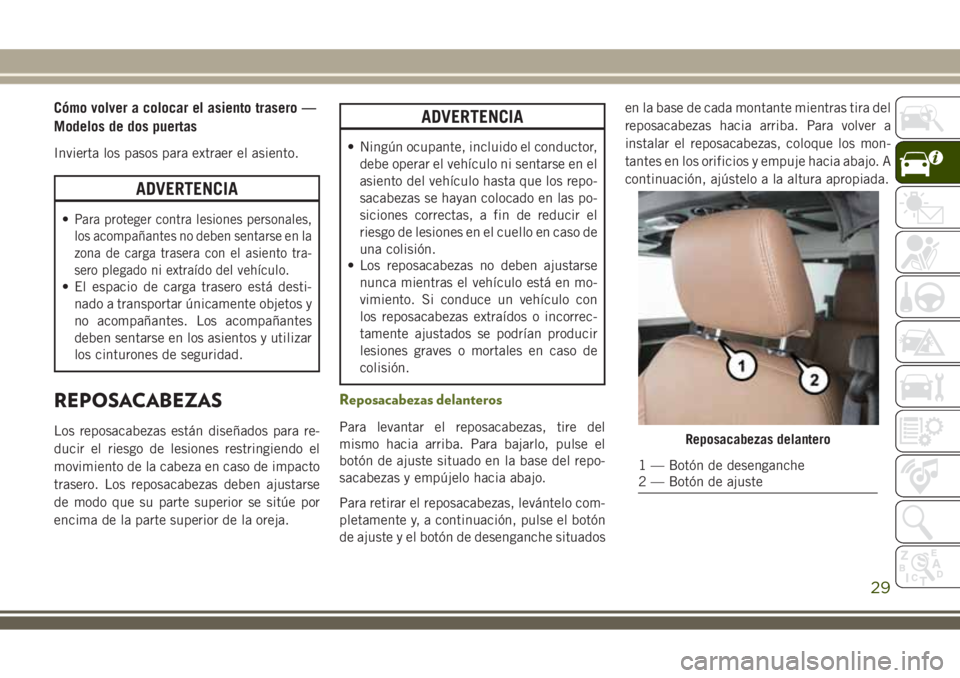 JEEP WRANGLER 2020 Manual de Empleo y Cuidado (in Spanish) Cómo volver a colocar el asiento trasero —
Modelos de dos puertas
Invierta los pasos para extraer el asiento.
ADVERTENCIA
•Para proteger contra lesiones personales,
los acompañantes no deben sen JEEP WRANGLER 2020 Manual de Empleo y Cuidado (in Spanish) Cómo volver a colocar el asiento trasero —
Modelos de dos puertas
Invierta los pasos para extraer el asiento.
ADVERTENCIA
•Para proteger contra lesiones personales,
los acompañantes no deben sen