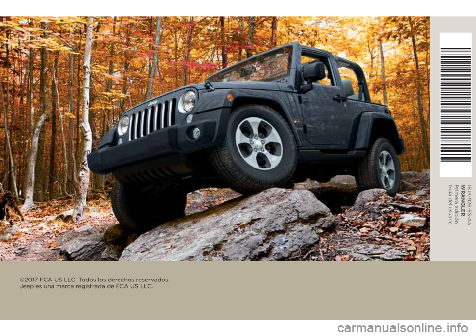 JEEP WRANGLER 2020 Manual de Empleo y Cuidado (in Spanish) 18JK-926-ES-AA
WRANGLER
Primera edición
Guía del usuario
©2017 FCA US LLC. Todos los derechos reservados.
Jeep es una marca registrada de FCA US LLC. JEEP WRANGLER 2020 Manual de Empleo y Cuidado (in Spanish) 18JK-926-ES-AA
WRANGLER
Primera edición
Guía del usuario
©2017 FCA US LLC. Todos los derechos reservados.
Jeep es una marca registrada de FCA US LLC.