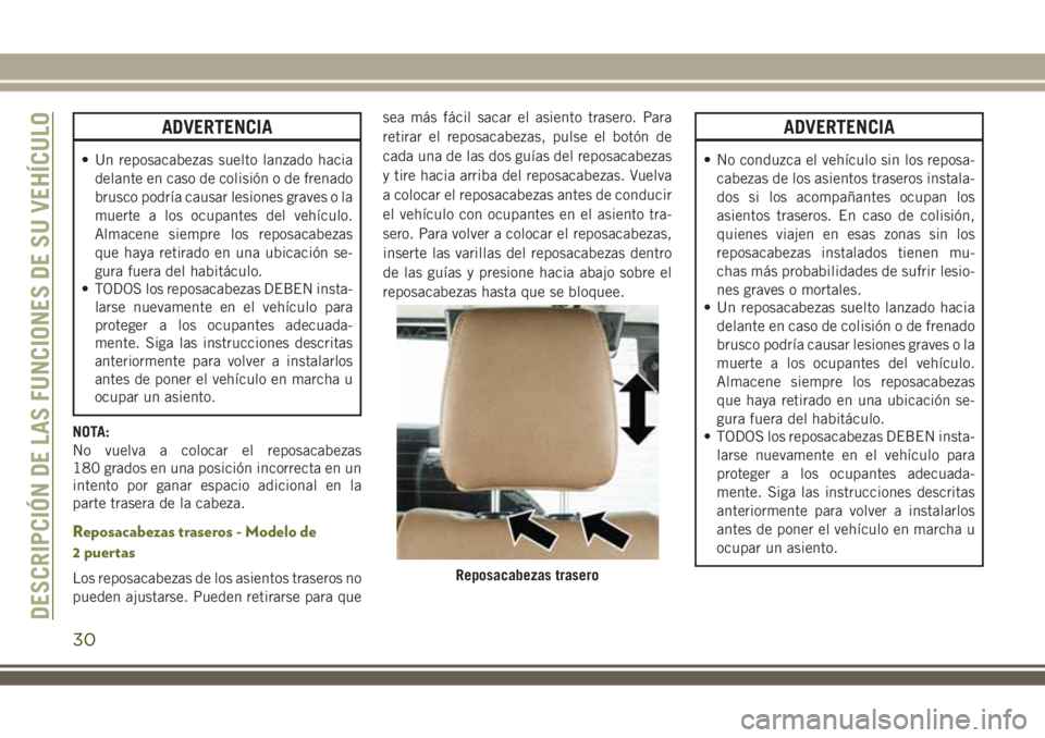 JEEP WRANGLER 2020 Manual de Empleo y Cuidado (in Spanish) ADVERTENCIA
• Un reposacabezas suelto lanzado hacia
delante en caso de colisión o de frenado
brusco podría causar lesiones graves o la
muerte a los ocupantes del vehículo.
Almacene siempre los re JEEP WRANGLER 2020 Manual de Empleo y Cuidado (in Spanish) ADVERTENCIA
• Un reposacabezas suelto lanzado hacia
delante en caso de colisión o de frenado
brusco podría causar lesiones graves o la
muerte a los ocupantes del vehículo.
Almacene siempre los re
