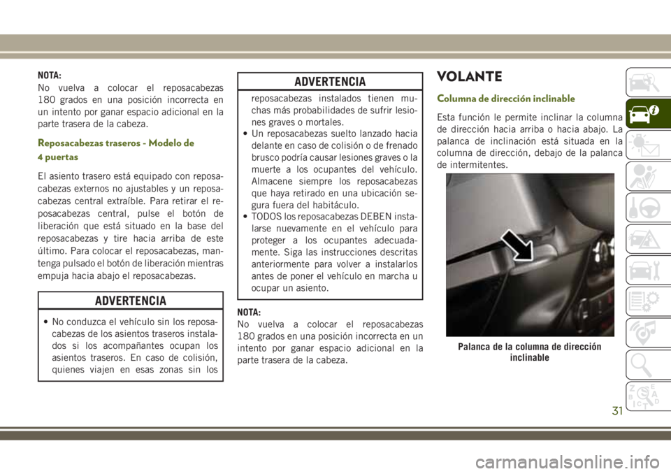 JEEP WRANGLER 2020 Manual de Empleo y Cuidado (in Spanish) NOTA:
No vuelva a colocar el reposacabezas
180 grados en una posición incorrecta en
un intento por ganar espacio adicional en la
parte trasera de la cabeza.
Reposacabezas traseros - Modelo de
4 puert JEEP WRANGLER 2020 Manual de Empleo y Cuidado (in Spanish) NOTA:
No vuelva a colocar el reposacabezas
180 grados en una posición incorrecta en
un intento por ganar espacio adicional en la
parte trasera de la cabeza.
Reposacabezas traseros - Modelo de
4 puert