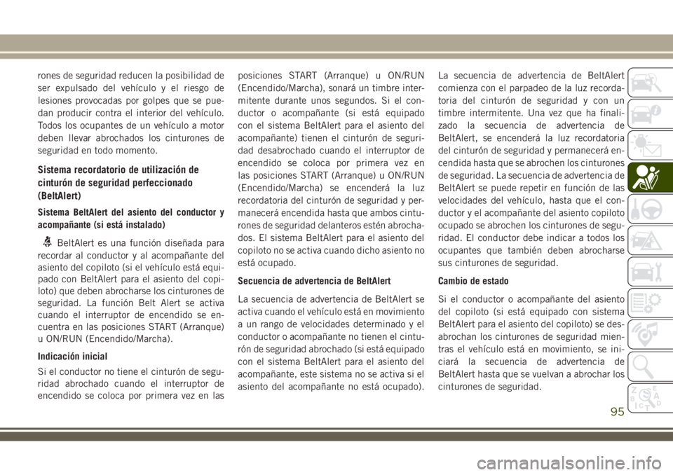 JEEP WRANGLER 2018 Manual de Empleo y Cuidado (in Spanish) rones de seguridad reducen la posibilidad de
ser expulsado del vehículo y el riesgo de
lesiones provocadas por golpes que se pue-
dan producir contra el interior del vehículo.
Todos los ocupantes de JEEP WRANGLER 2018 Manual de Empleo y Cuidado (in Spanish) rones de seguridad reducen la posibilidad de
ser expulsado del vehículo y el riesgo de
lesiones provocadas por golpes que se pue-
dan producir contra el interior del vehículo.
Todos los ocupantes de