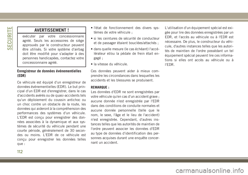 JEEP WRANGLER 2018 Notice dentretien (in French) AVERTISSEMENT !
exécuter par votre concessionnaire
agréé. Seuls les accessoires de siège
approuvés par le constructeur peuvent
être utilisés. Si votre système d'airbag
doit être modifié JEEP WRANGLER 2018 Notice dentretien (in French) AVERTISSEMENT !
exécuter par votre concessionnaire
agréé. Seuls les accessoires de siège
approuvés par le constructeur peuvent
être utilisés. Si votre système d'airbag
doit être modifié