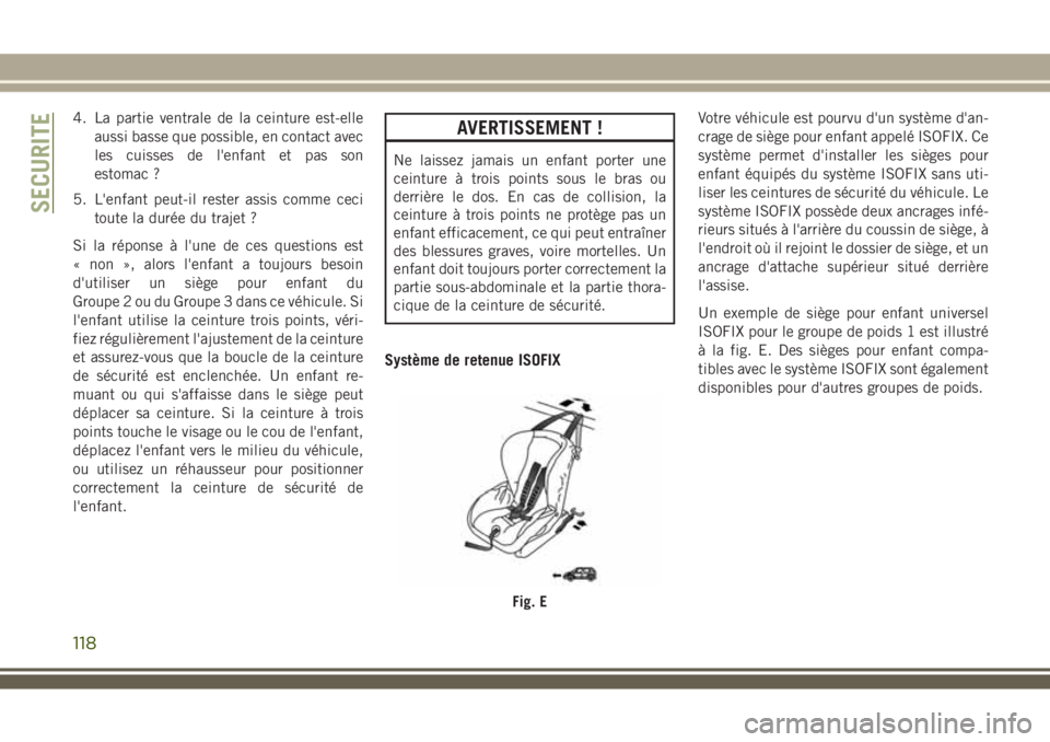 JEEP WRANGLER 2018 Notice dentretien (in French) 4. La partie ventrale de la ceinture est-elle
aussi basse que possible, en contact avec
les cuisses de l'enfant et pas son
estomac ?
5. L'enfant peut-il rester assis comme ceci
toute la durée JEEP WRANGLER 2018 Notice dentretien (in French) 4. La partie ventrale de la ceinture est-elle
aussi basse que possible, en contact avec
les cuisses de l'enfant et pas son
estomac ?
5. L'enfant peut-il rester assis comme ceci
toute la durée