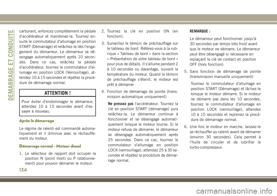 JEEP WRANGLER 2018 Notice dentretien (in French) carburant, enfoncez complètement la pédale
d'accélérateur et maintenez-la. Tournez en-
suite le commutateur d'allumage en position
START (Démarrage) et relâchez-le dès l'enga-
gemen JEEP WRANGLER 2018 Notice dentretien (in French) carburant, enfoncez complètement la pédale
d'accélérateur et maintenez-la. Tournez en-
suite le commutateur d'allumage en position
START (Démarrage) et relâchez-le dès l'enga-
gemen