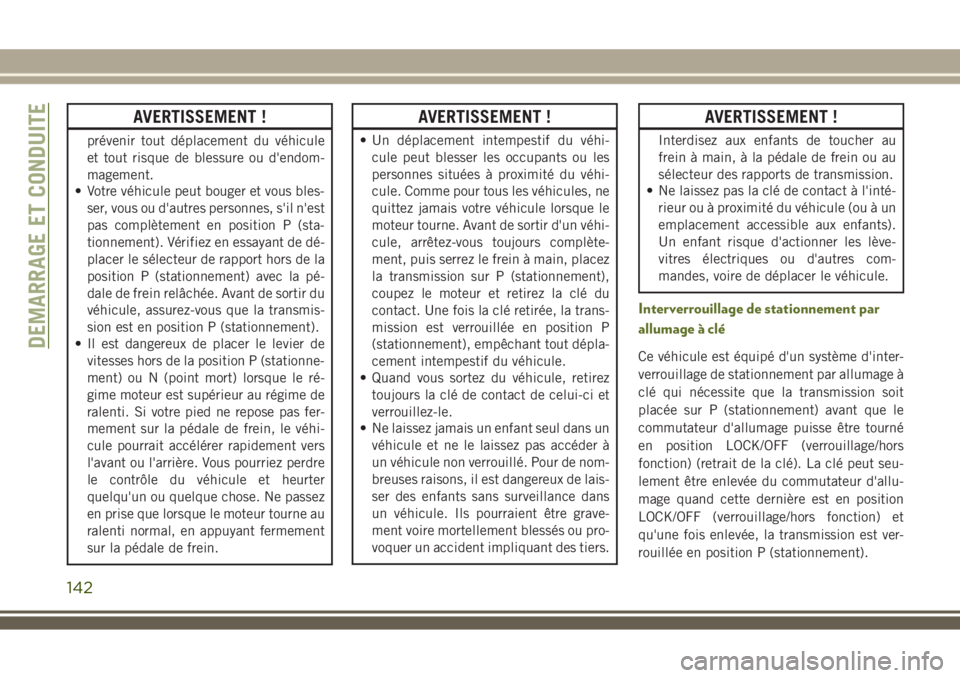 JEEP WRANGLER 2018 Notice dentretien (in French) AVERTISSEMENT !
prévenir tout déplacement du véhicule
et tout risque de blessure ou d'endom-
magement.
• Votre véhicule peut bouger et vous bles-
ser, vous ou d'autres personnes, s'i JEEP WRANGLER 2018 Notice dentretien (in French) AVERTISSEMENT !
prévenir tout déplacement du véhicule
et tout risque de blessure ou d'endom-
magement.
• Votre véhicule peut bouger et vous bles-
ser, vous ou d'autres personnes, s'i