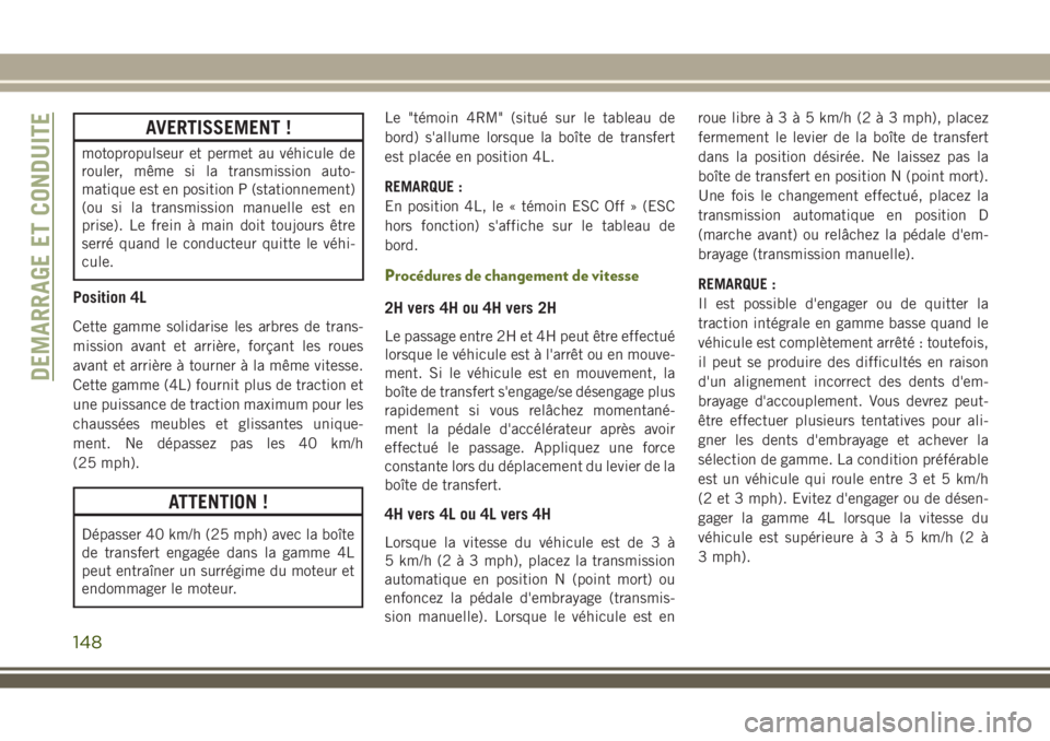 JEEP WRANGLER 2018 Notice dentretien (in French) AVERTISSEMENT !
motopropulseur et permet au véhicule de
rouler, même si la transmission auto-
matique est en position P (stationnement)
(ou si la transmission manuelle est en
prise). Le frein à mai JEEP WRANGLER 2018 Notice dentretien (in French) AVERTISSEMENT !
motopropulseur et permet au véhicule de
rouler, même si la transmission auto-
matique est en position P (stationnement)
(ou si la transmission manuelle est en
prise). Le frein à mai