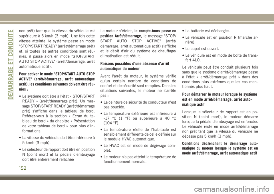JEEP WRANGLER 2020  Notice dentretien (in French) non prêt) tant que la vitesse du véhicule est
supérieure à 5 km/h (3 mph). Une fois cette
vitesse atteinte, le système passe en mode
"STOP/START READY" (arrêt/démarrage prêt)
et, si to