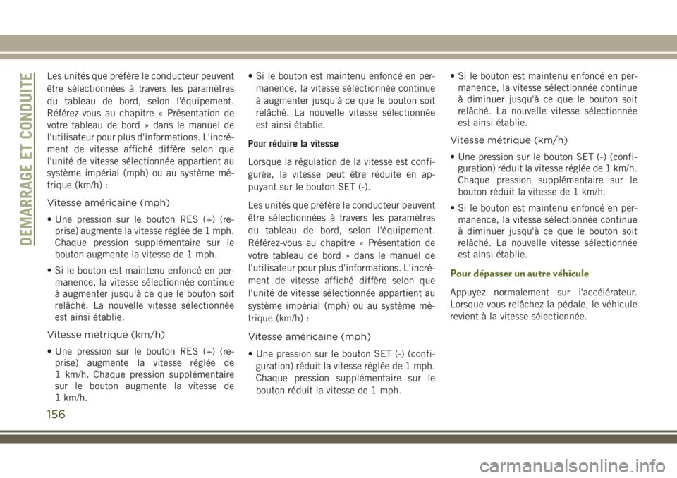 JEEP WRANGLER 2018 Notice dentretien (in French) Les unités que préfère le conducteur peuvent
être sélectionnées à travers les paramètres
du tableau de bord, selon l'équipement.
Référez-vous au chapitre « Présentation de
votre table JEEP WRANGLER 2018 Notice dentretien (in French) Les unités que préfère le conducteur peuvent
être sélectionnées à travers les paramètres
du tableau de bord, selon l'équipement.
Référez-vous au chapitre « Présentation de
votre table