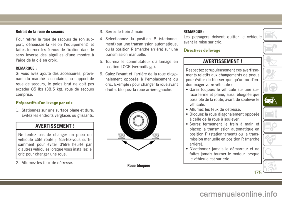 JEEP WRANGLER 2018 Notice dentretien (in French) Retrait de la roue de secours
Pour retirer la roue de secours de son sup-
port, déhoussez-la (selon l'équipement) et
faites tourner les écrous de fixation dans le
sens inverse des aiguilles d JEEP WRANGLER 2018 Notice dentretien (in French) Retrait de la roue de secours
Pour retirer la roue de secours de son sup-
port, déhoussez-la (selon l'équipement) et
faites tourner les écrous de fixation dans le
sens inverse des aiguilles d