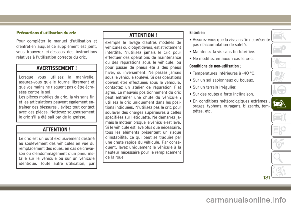 JEEP WRANGLER 2018 Notice dentretien (in French) Précautions d'utilisation du cric
Pour compléter le manuel d'utilisation et
d'entretien auquel ce supplément est joint,
vous trouverez ci-dessous des instructions
relatives à l'uti JEEP WRANGLER 2018 Notice dentretien (in French) Précautions d'utilisation du cric
Pour compléter le manuel d'utilisation et
d'entretien auquel ce supplément est joint,
vous trouverez ci-dessous des instructions
relatives à l'uti