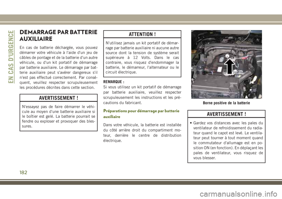 JEEP WRANGLER 2018 Notice dentretien (in French) DEMARRAGE PAR BATTERIE
AUXILIAIRE
En cas de batterie déchargée, vous pouvez
démarrer votre véhicule à l'aide d'un jeu de
câbles de pontage et de la batterie d'un autre
véhicule, ou JEEP WRANGLER 2018 Notice dentretien (in French) DEMARRAGE PAR BATTERIE
AUXILIAIRE
En cas de batterie déchargée, vous pouvez
démarrer votre véhicule à l'aide d'un jeu de
câbles de pontage et de la batterie d'un autre
véhicule, ou