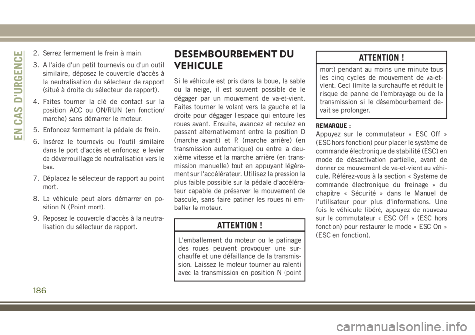 JEEP WRANGLER 2018 Notice dentretien (in French) 2. Serrez fermement le frein à main.
3. A l'aide d'un petit tournevis ou d'un outil
similaire, déposez le couvercle d'accès à
la neutralisation du sélecteur de rapport
(situé à JEEP WRANGLER 2018 Notice dentretien (in French) 2. Serrez fermement le frein à main.
3. A l'aide d'un petit tournevis ou d'un outil
similaire, déposez le couvercle d'accès à
la neutralisation du sélecteur de rapport
(situé à