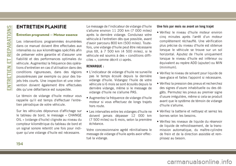 JEEP WRANGLER 2018 Notice dentretien (in French) ENTRETIEN PLANIFIE
Entretien programmé — Moteur essence
Les interventions programmées énumérées
dans ce manuel doivent être effectuées aux
intervalles ou aux kilométrages spécifiés afin
de JEEP WRANGLER 2018 Notice dentretien (in French) ENTRETIEN PLANIFIE
Entretien programmé — Moteur essence
Les interventions programmées énumérées
dans ce manuel doivent être effectuées aux
intervalles ou aux kilométrages spécifiés afin
de