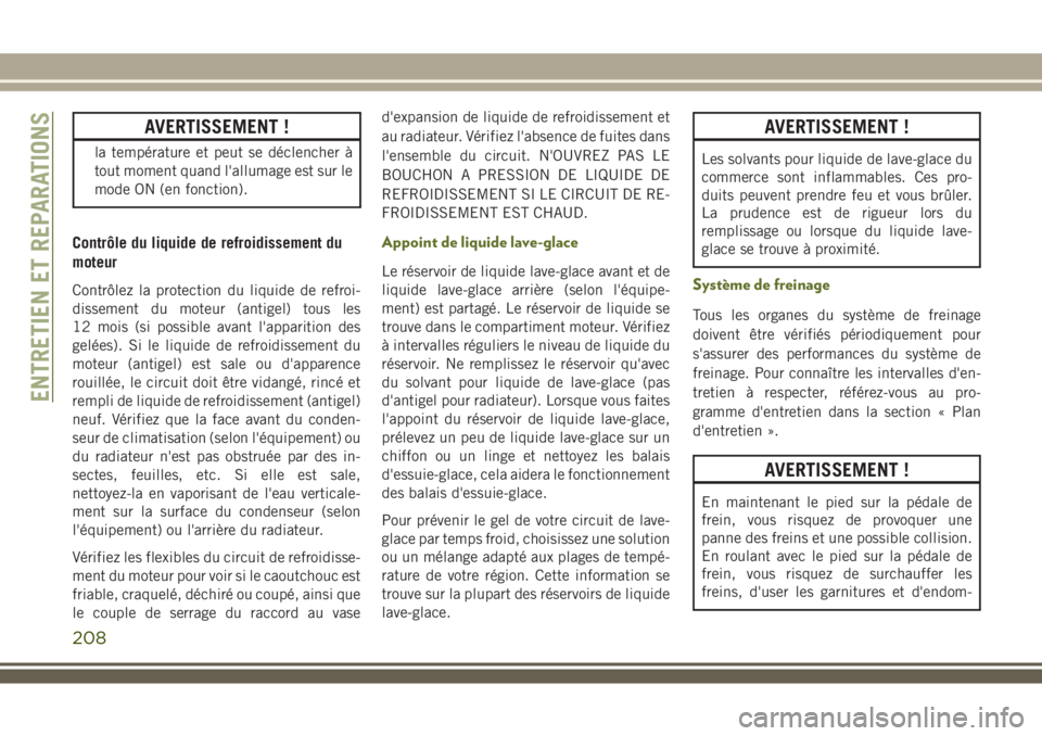 JEEP WRANGLER 2018 Notice dentretien (in French) AVERTISSEMENT !
la température et peut se déclencher à
tout moment quand l'allumage est sur le
mode ON (en fonction).
Contrôle du liquide de refroidissement du
moteur
Contrôlez la protection JEEP WRANGLER 2018 Notice dentretien (in French) AVERTISSEMENT !
la température et peut se déclencher à
tout moment quand l'allumage est sur le
mode ON (en fonction).
Contrôle du liquide de refroidissement du
moteur
Contrôlez la protection