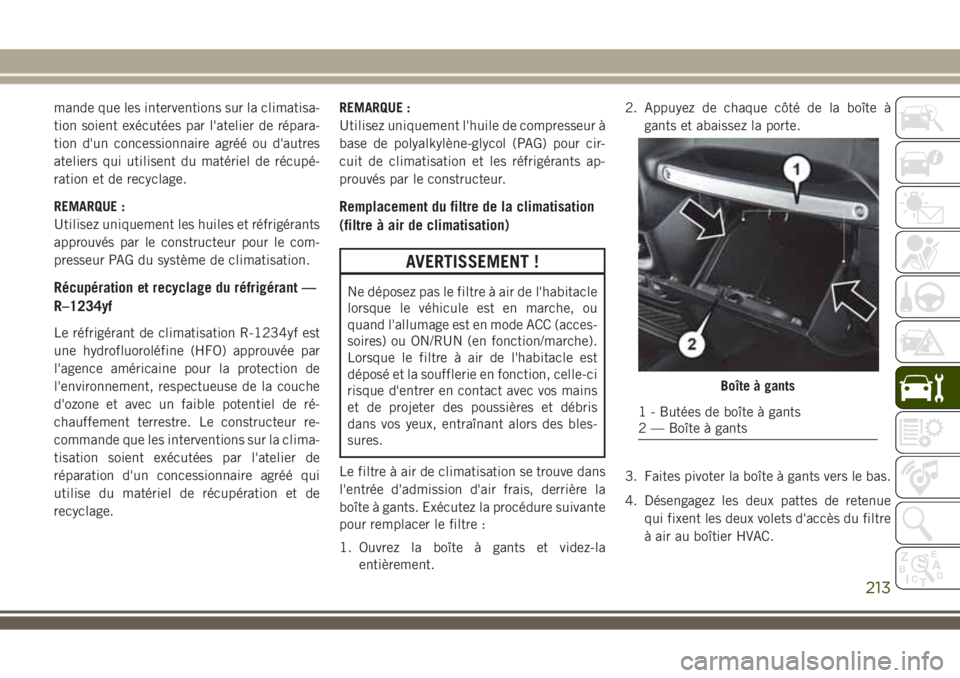 JEEP WRANGLER 2018 Notice dentretien (in French) mande que les interventions sur la climatisa-
tion soient exécutées par l'atelier de répara-
tion d'un concessionnaire agréé ou d'autres
ateliers qui utilisent du matériel de récup JEEP WRANGLER 2018 Notice dentretien (in French) mande que les interventions sur la climatisa-
tion soient exécutées par l'atelier de répara-
tion d'un concessionnaire agréé ou d'autres
ateliers qui utilisent du matériel de récup