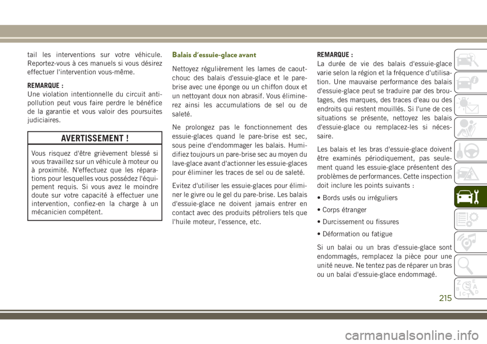 JEEP WRANGLER 2018 Notice dentretien (in French) tail les interventions sur votre véhicule.
Reportez-vous à ces manuels si vous désirez
effectuer l'intervention vous-même.
REMARQUE :
Une violation intentionnelle du circuit anti-
pollution pe JEEP WRANGLER 2018 Notice dentretien (in French) tail les interventions sur votre véhicule.
Reportez-vous à ces manuels si vous désirez
effectuer l'intervention vous-même.
REMARQUE :
Une violation intentionnelle du circuit anti-
pollution pe