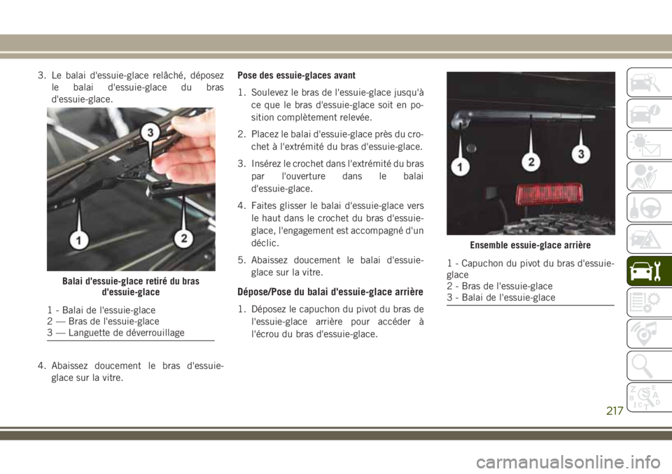 JEEP WRANGLER 2018 Notice dentretien (in French) 3. Le balai d'essuie-glace relâché, déposez
le balai d'essuie-glace du bras
d'essuie-glace.
4. Abaissez doucement le bras d'essuie-
glace sur la vitre.Pose des essuie-glaces avant
1 JEEP WRANGLER 2018 Notice dentretien (in French) 3. Le balai d'essuie-glace relâché, déposez
le balai d'essuie-glace du bras
d'essuie-glace.
4. Abaissez doucement le bras d'essuie-
glace sur la vitre.Pose des essuie-glaces avant
1