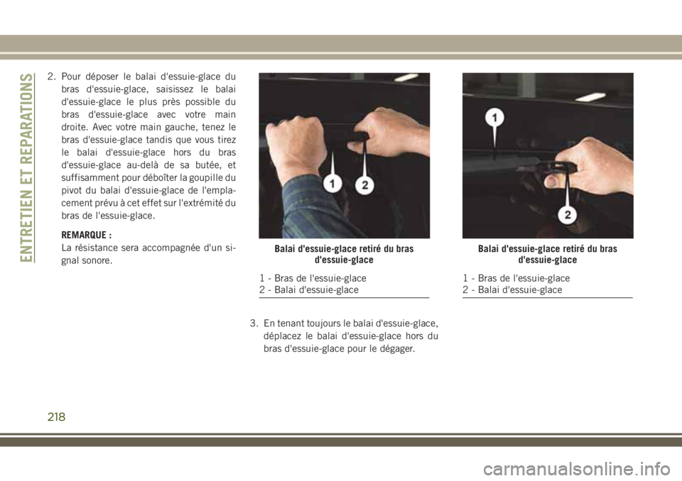 JEEP WRANGLER 2018 Notice dentretien (in French) 2. Pour déposer le balai d'essuie-glace du
bras d'essuie-glace, saisissez le balai
d'essuie-glace le plus près possible du
bras d'essuie-glace avec votre main
droite. Avec votre main JEEP WRANGLER 2018 Notice dentretien (in French) 2. Pour déposer le balai d'essuie-glace du
bras d'essuie-glace, saisissez le balai
d'essuie-glace le plus près possible du
bras d'essuie-glace avec votre main
droite. Avec votre main