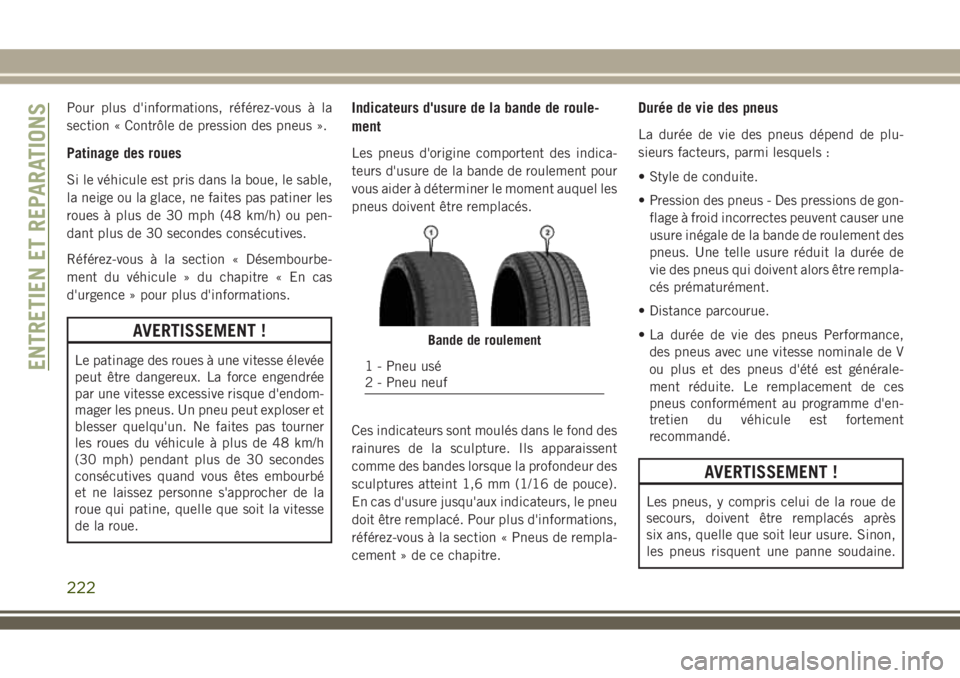 JEEP WRANGLER 2018 Notice dentretien (in French) Pour plus d'informations, référez-vous à la
section « Contrôle de pression des pneus ».
Patinage des roues
Si le véhicule est pris dans la boue, le sable,
la neige ou la glace, ne faites pa JEEP WRANGLER 2018 Notice dentretien (in French) Pour plus d'informations, référez-vous à la
section « Contrôle de pression des pneus ».
Patinage des roues
Si le véhicule est pris dans la boue, le sable,
la neige ou la glace, ne faites pa